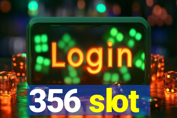356 slot